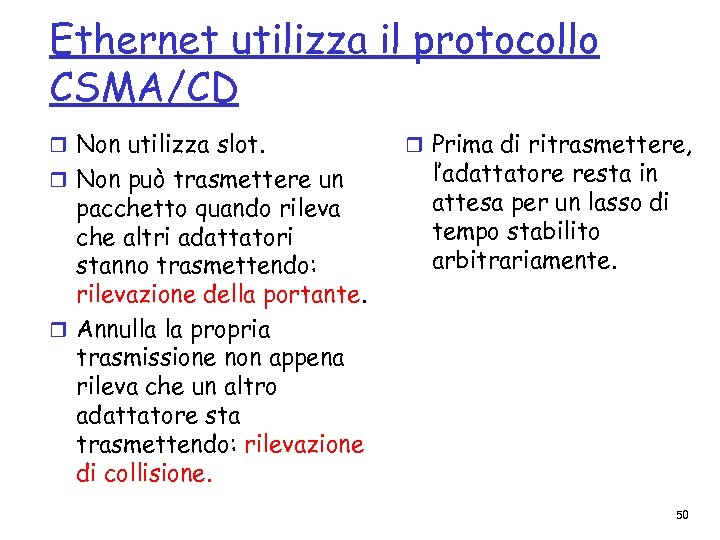 Ethernet utilizza il protocollo CSMA/CD r Non utilizza slot. r Non può trasmettere un
