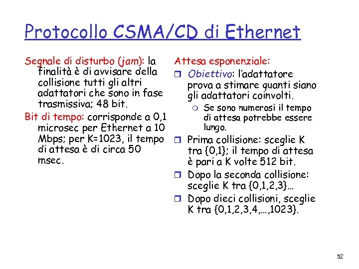 Protocollo CSMA/CD di Ethernet Segnale di disturbo (jam): la Attesa esponenziale: finalità è di