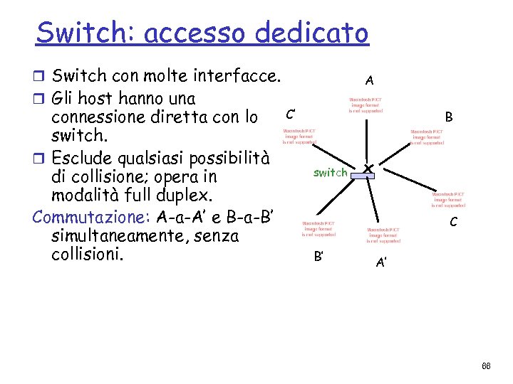 Switch: accesso dedicato r Switch con molte interfacce. r Gli host hanno una connessione