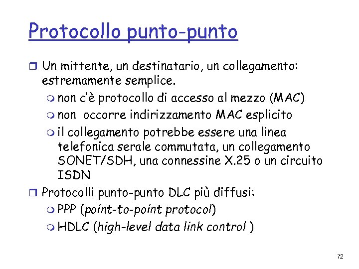 Protocollo punto-punto r Un mittente, un destinatario, un collegamento: estremamente semplice. m non c’è