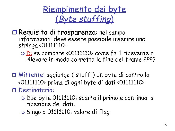 Riempimento dei byte (Byte stuffing) r Requisito di trasparenza: nel campo informazioni deve essere
