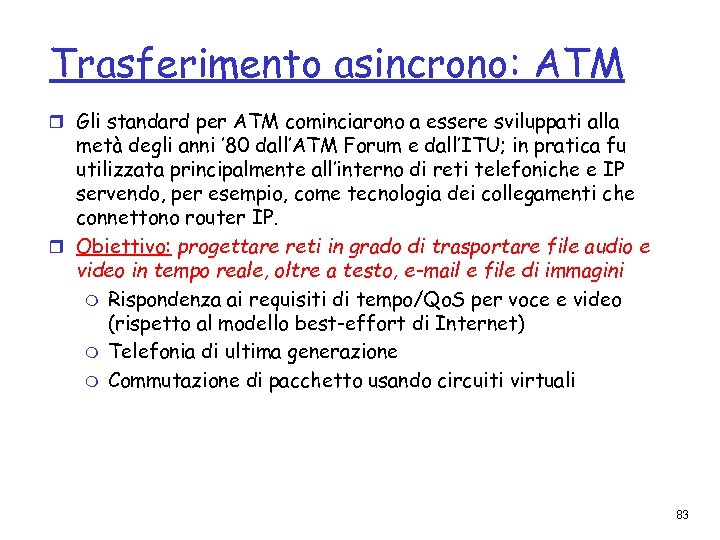 Trasferimento asincrono: ATM r Gli standard per ATM cominciarono a essere sviluppati alla metà