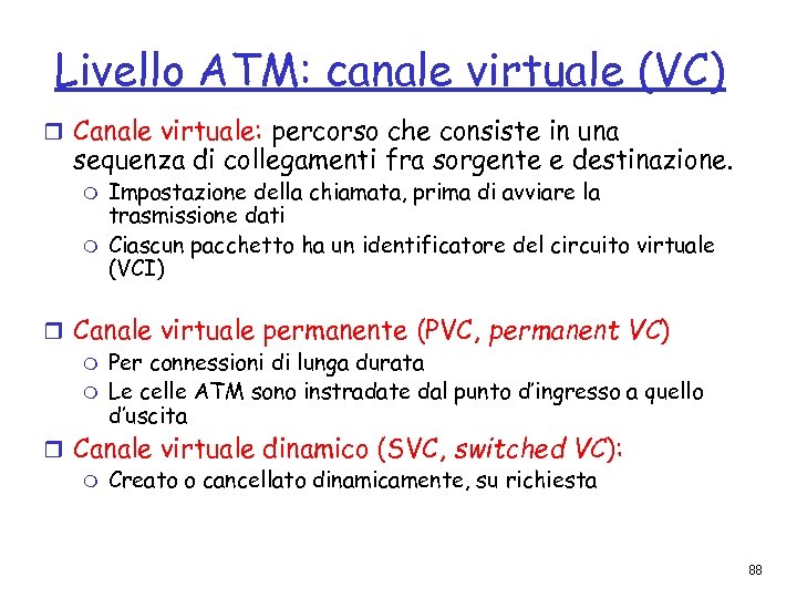 Livello ATM: canale virtuale (VC) r Canale virtuale: percorso che consiste in una sequenza