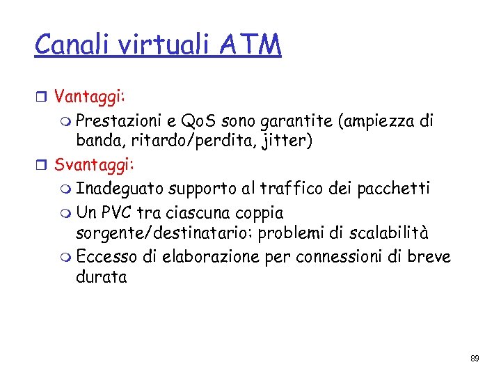 Canali virtuali ATM r Vantaggi: m Prestazioni e Qo. S sono garantite (ampiezza di