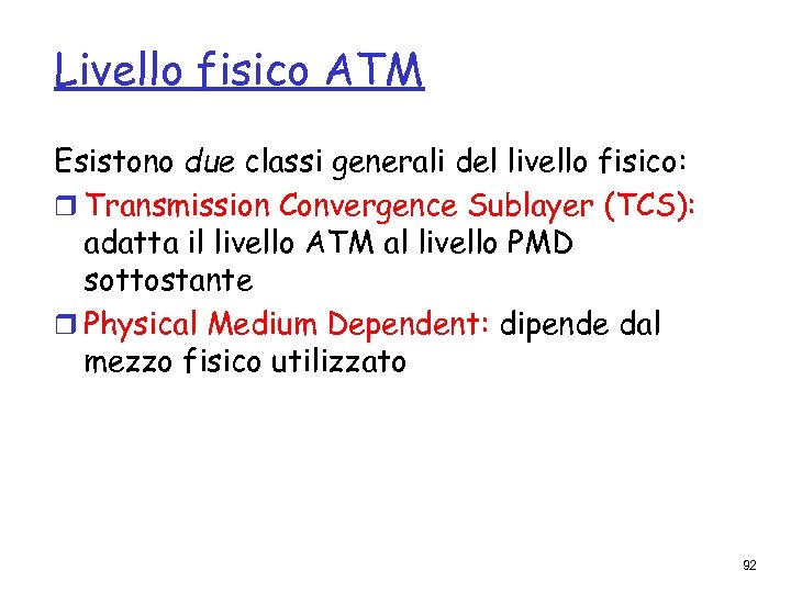 Livello fisico ATM Esistono due classi generali del livello fisico: r Transmission Convergence Sublayer