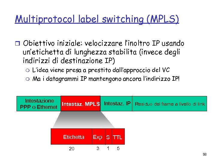Multiprotocol label switching (MPLS) r Obiettivo iniziale: velocizzare l’inoltro IP usando un’etichetta di lunghezza