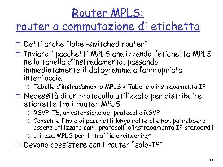 Router MPLS: router a commutazione di etichetta r Detti anche “label-switched router” r Inviano