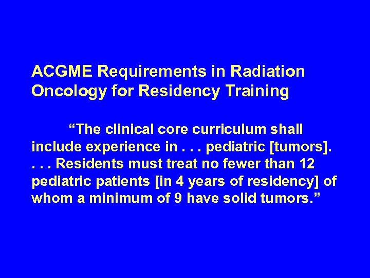 ACGME Requirements in Radiation Oncology for Residency Training “The clinical core curriculum shall include