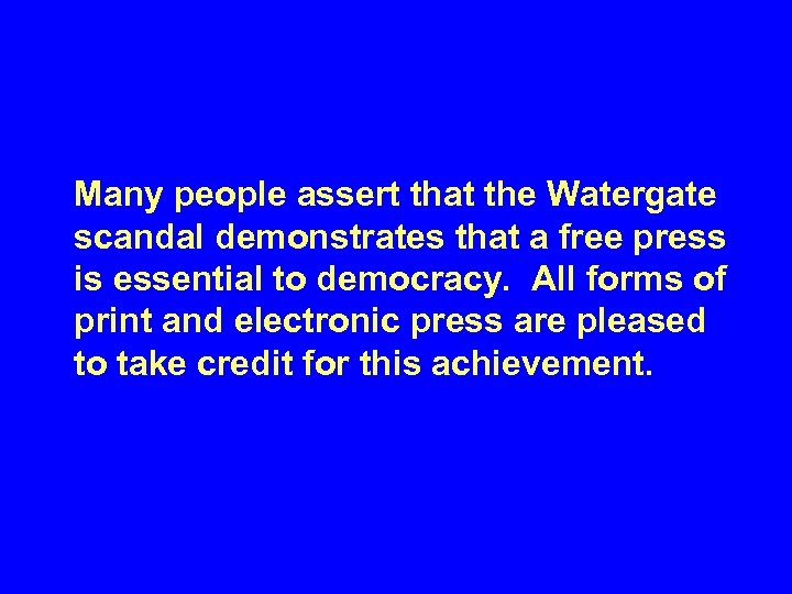 Many people assert that the Watergate scandal demonstrates that a free press is essential