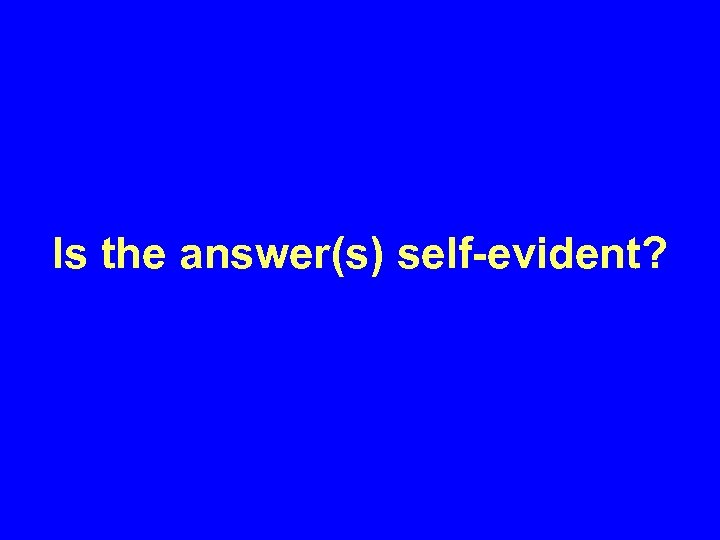 Is the answer(s) self-evident? 