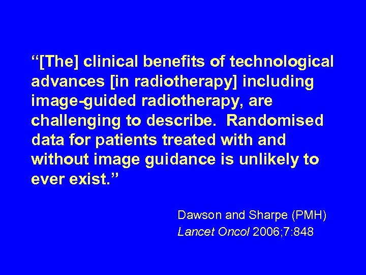 “[The] clinical benefits of technological advances [in radiotherapy] including image-guided radiotherapy, are challenging to