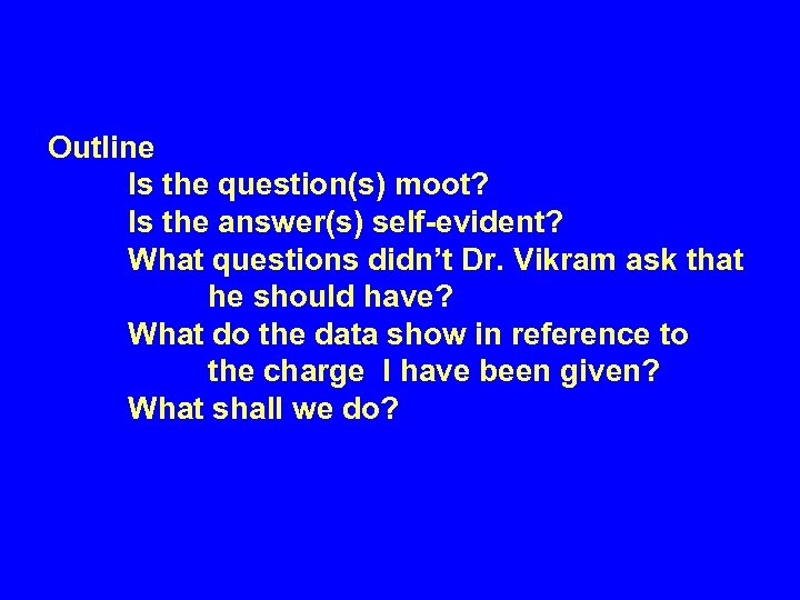 Outline Is the question(s) moot? Is the answer(s) self-evident? What questions didn’t Dr. Vikram