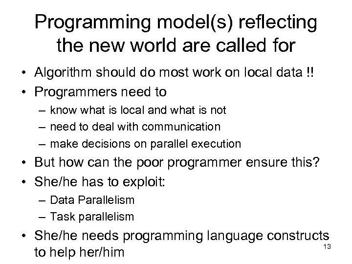 Programming model(s) reflecting the new world are called for • Algorithm should do most