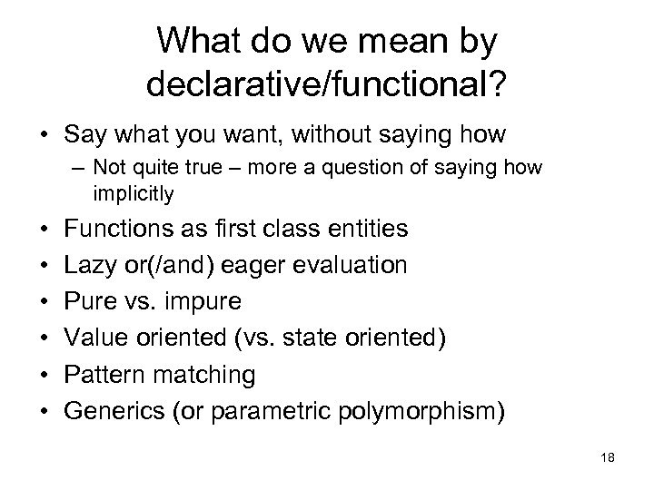 What do we mean by declarative/functional? • Say what you want, without saying how