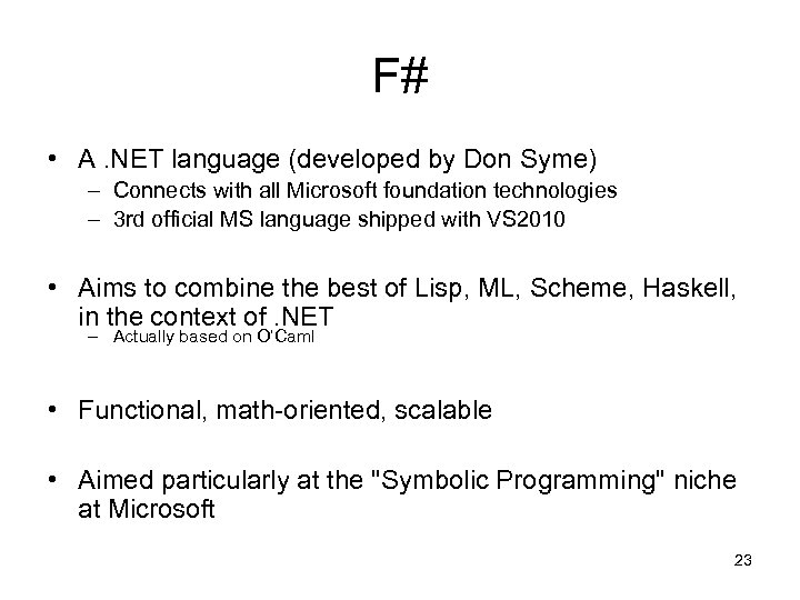 F# • A. NET language (developed by Don Syme) – Connects with all Microsoft