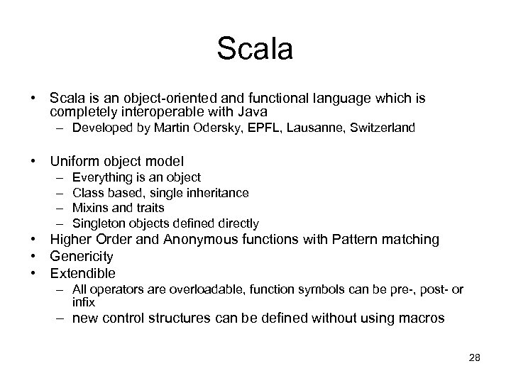 Scala • Scala is an object-oriented and functional language which is completely interoperable with