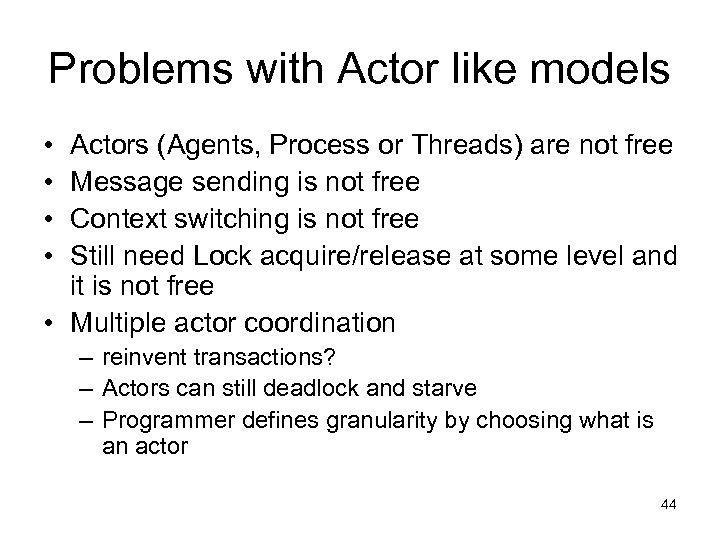Problems with Actor like models • • Actors (Agents, Process or Threads) are not