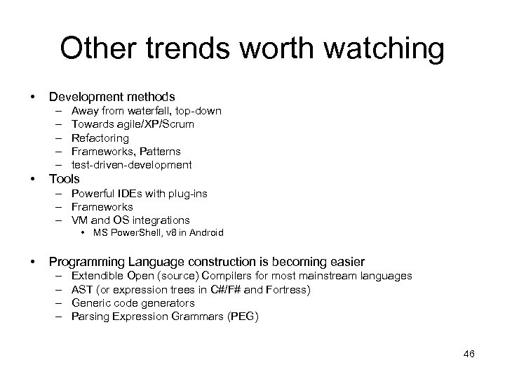 Other trends worth watching • Development methods – – – • Away from waterfall,
