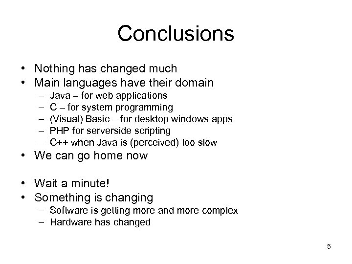 Conclusions • Nothing has changed much • Main languages have their domain – –