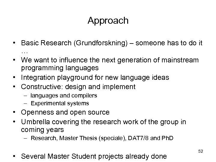 Approach • Basic Research (Grundforskning) – someone has to do it … • We