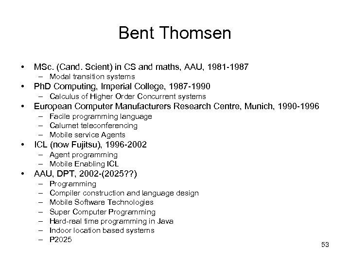 Bent Thomsen • MSc. (Cand. Scient) in CS and maths, AAU, 1981 -1987 –