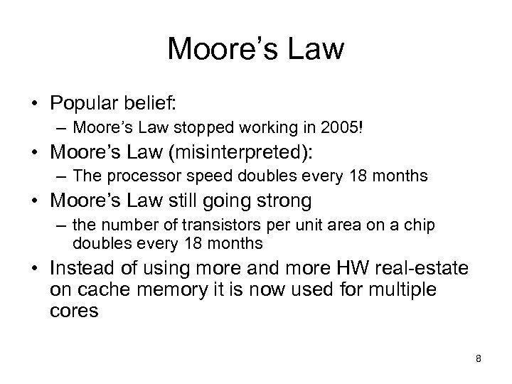 Moore’s Law • Popular belief: – Moore’s Law stopped working in 2005! • Moore’s