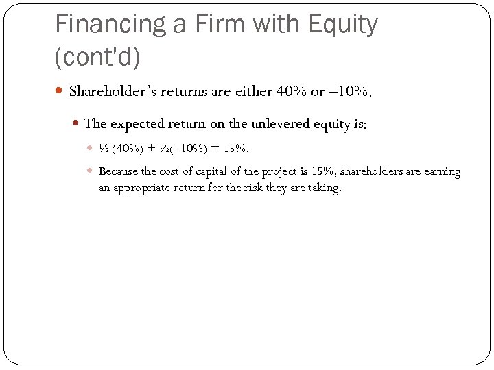 Financing a Firm with Equity (cont'd) Shareholder’s returns are either 40% or – 10%.