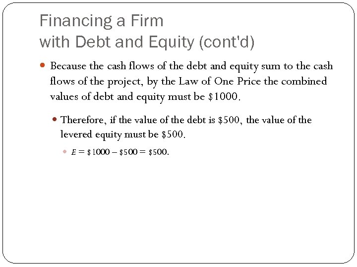 Financing a Firm with Debt and Equity (cont'd) Because the cash flows of the