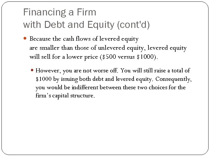 Financing a Firm with Debt and Equity (cont'd) Because the cash flows of levered