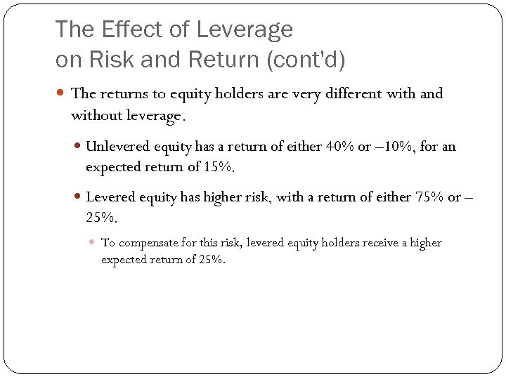 The Effect of Leverage on Risk and Return (cont'd) The returns to equity holders