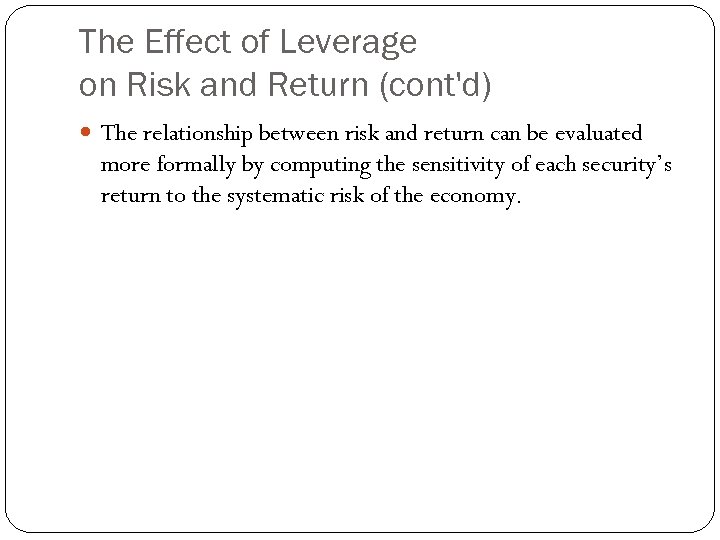 The Effect of Leverage on Risk and Return (cont'd) The relationship between risk and