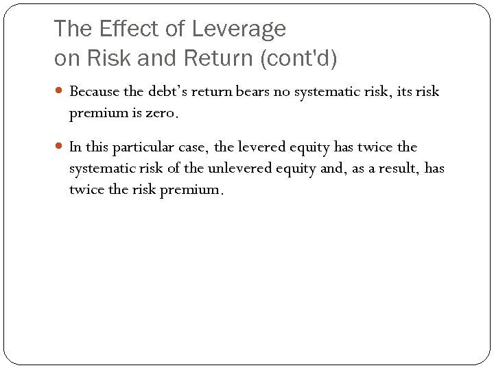 The Effect of Leverage on Risk and Return (cont'd) Because the debt’s return bears