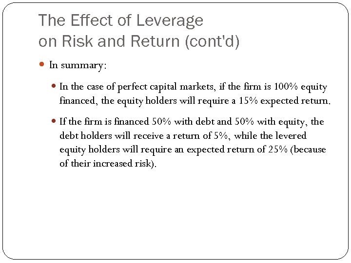 The Effect of Leverage on Risk and Return (cont'd) In summary: In the case