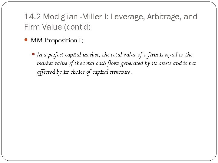 14. 2 Modigliani-Miller I: Leverage, Arbitrage, and Firm Value (cont'd) MM Proposition I: In