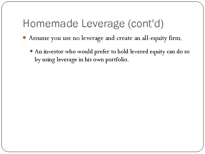 Homemade Leverage (cont'd) Assume you use no leverage and create an all-equity firm. An