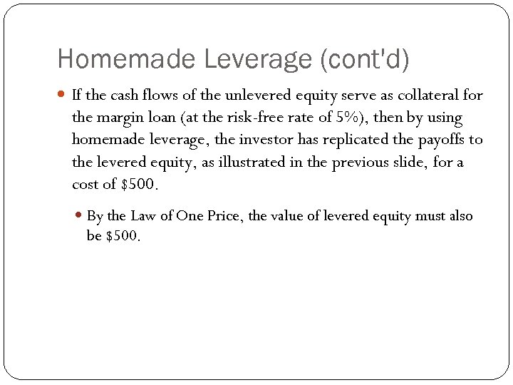 Homemade Leverage (cont'd) If the cash flows of the unlevered equity serve as collateral