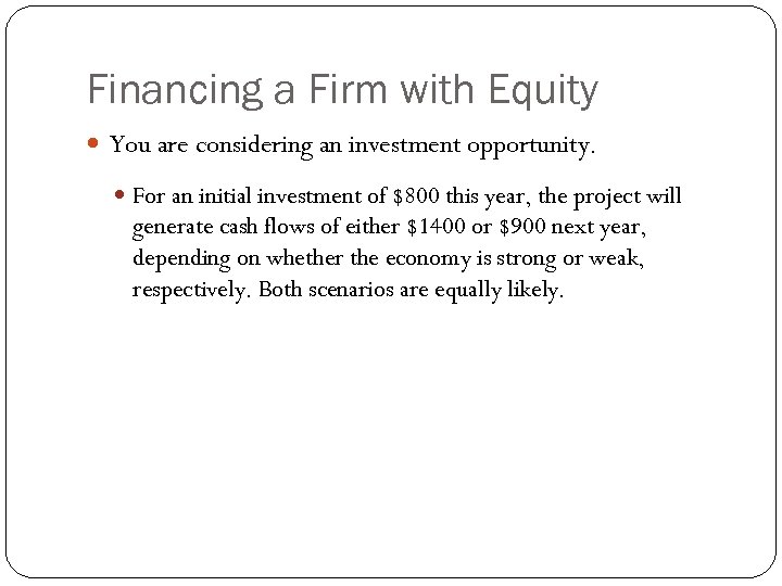 Financing a Firm with Equity You are considering an investment opportunity. For an initial