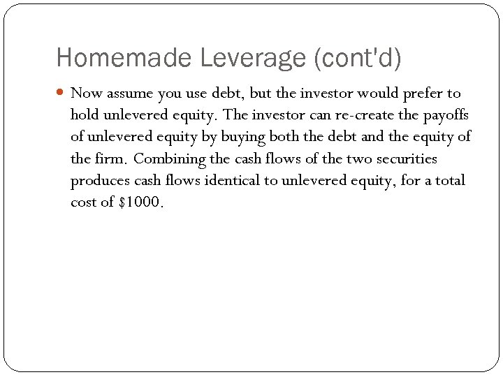 Homemade Leverage (cont'd) Now assume you use debt, but the investor would prefer to