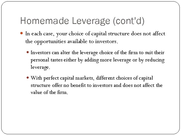 Homemade Leverage (cont'd) In each case, your choice of capital structure does not affect