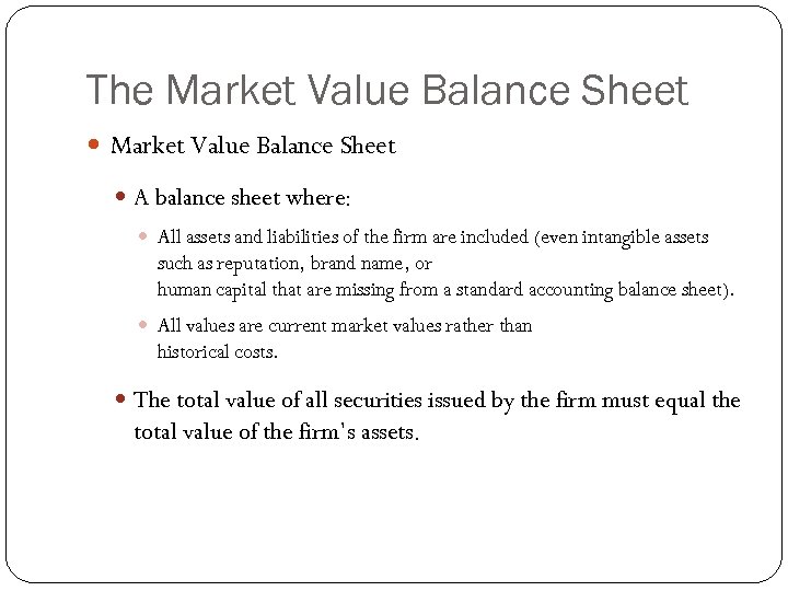 The Market Value Balance Sheet A balance sheet where: All assets and liabilities of