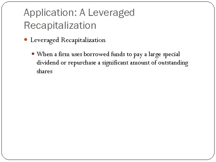 Application: A Leveraged Recapitalization When a firm uses borrowed funds to pay a large