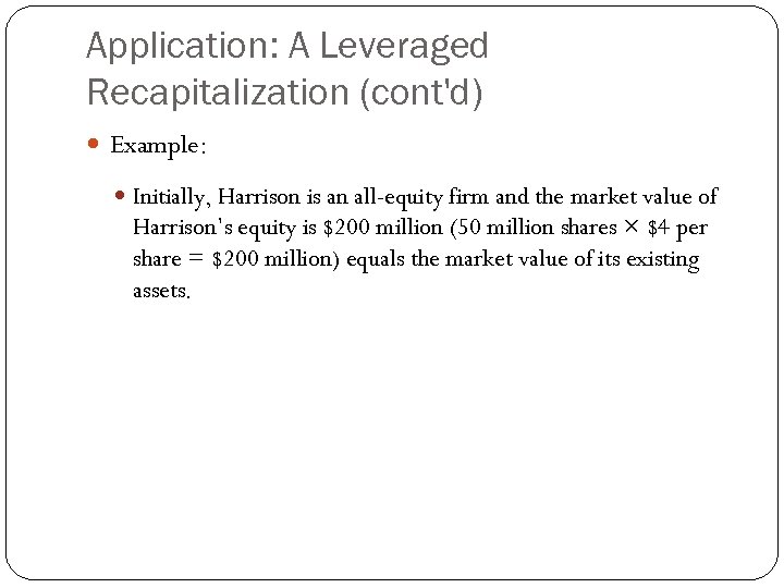 Application: A Leveraged Recapitalization (cont'd) Example: Initially, Harrison is an all-equity firm and the