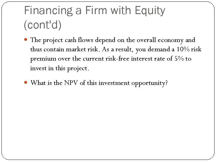 Financing a Firm with Equity (cont'd) The project cash flows depend on the overall