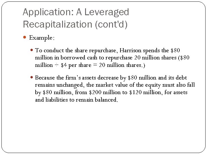 Application: A Leveraged Recapitalization (cont'd) Example: To conduct the share repurchase, Harrison spends the