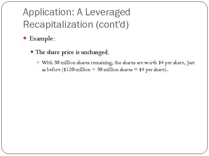 Application: A Leveraged Recapitalization (cont'd) Example: The share price is unchanged. With 30 million