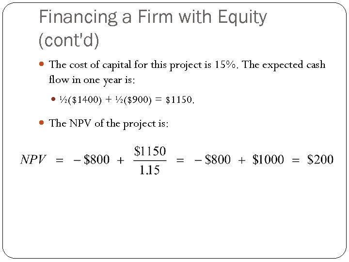 Financing a Firm with Equity (cont'd) The cost of capital for this project is