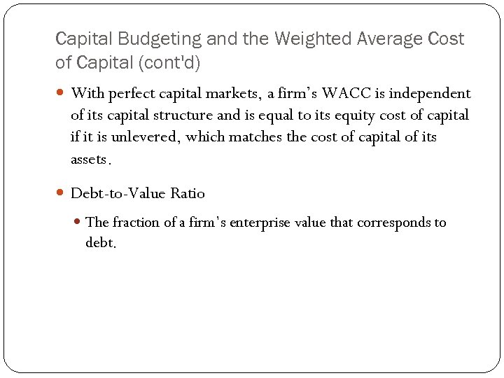 Capital Budgeting and the Weighted Average Cost of Capital (cont'd) With perfect capital markets,