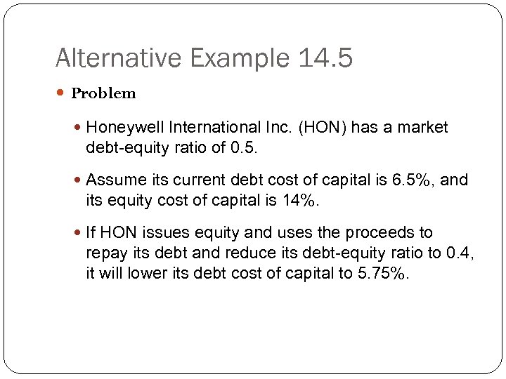 Alternative Example 14. 5 Problem Honeywell International Inc. (HON) has a market debt-equity ratio