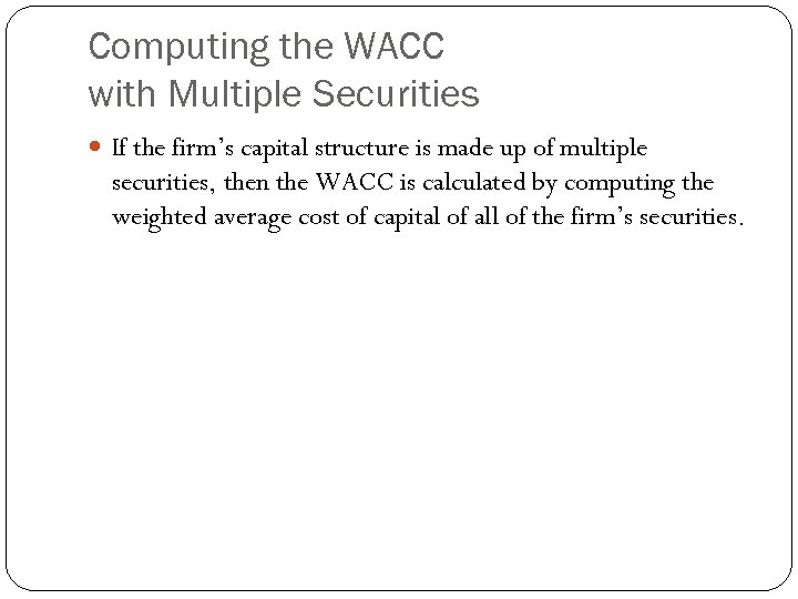 Computing the WACC with Multiple Securities If the firm’s capital structure is made up