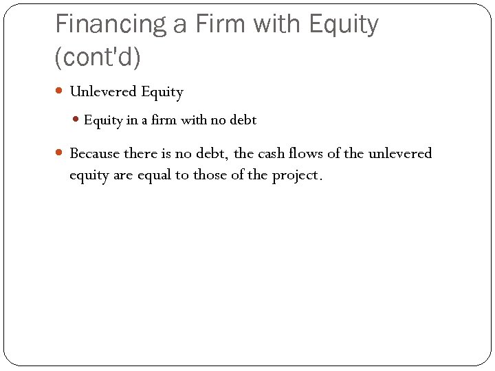 Financing a Firm with Equity (cont'd) Unlevered Equity in a firm with no debt